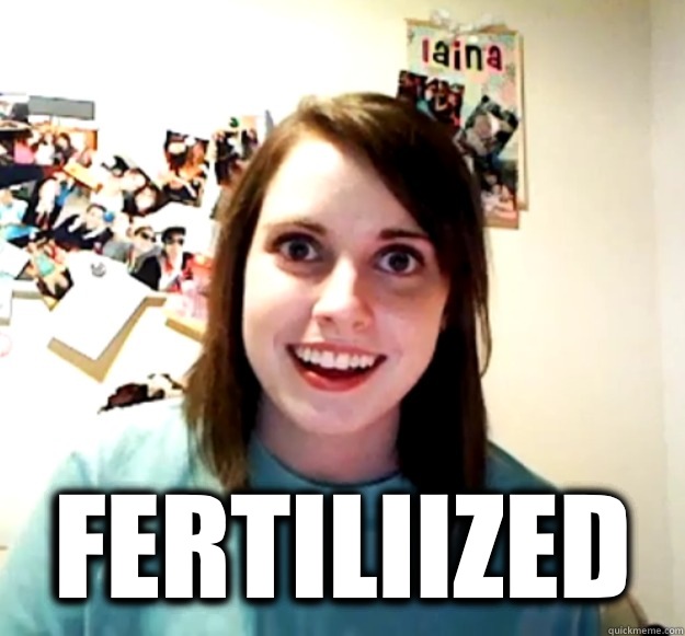  Fertiliized  Overly Attached Girlfriend