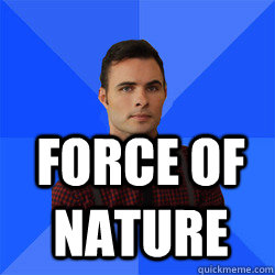  Force of nature -  Force of nature  Socially Awkward Darcy