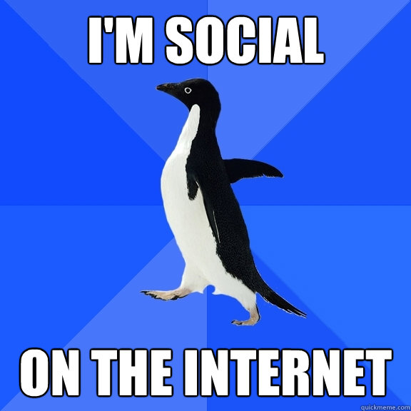 I'm social on the internet  Socially Awkward Penguin