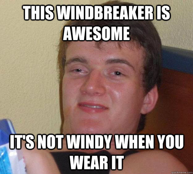 This windbreaker is awesome it's not windy when you wear it  10 Guy