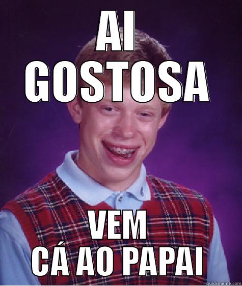 AI GOSTOSA VEM CÁ AO PAPAI Bad Luck Brian