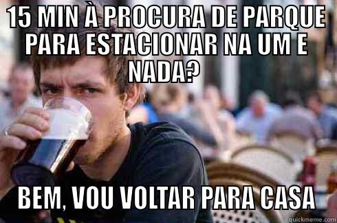 15 MIN À PROCURA DE PARQUE PARA ESTACIONAR NA UM E NADA?  BEM, VOU VOLTAR PARA CASA Lazy College Senior