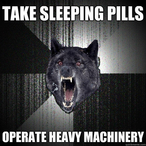 Take sleeping pills Operate heavy machinery  