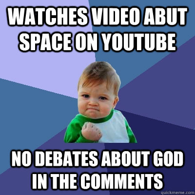 Watches video abut space on youtube no debates about god in the comments  Success Kid