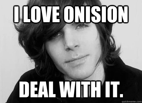 I love Onision Deal with it. - I love Onision Deal with it.  Onision