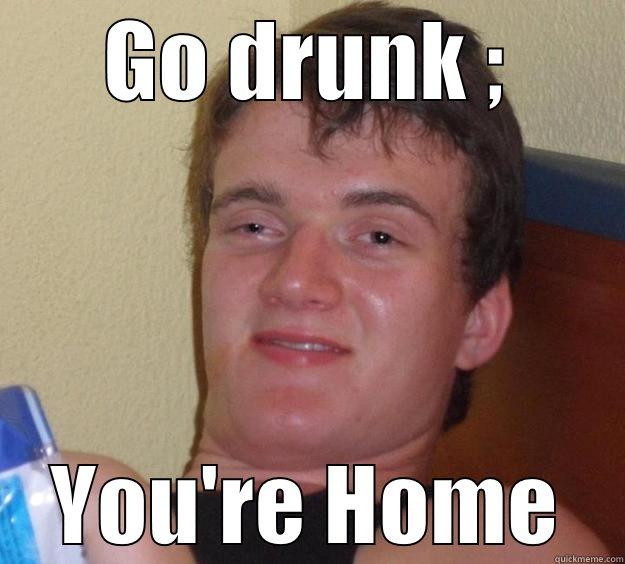 Go Drunk ; You're Home - GO DRUNK ; YOU'RE HOME 10 Guy