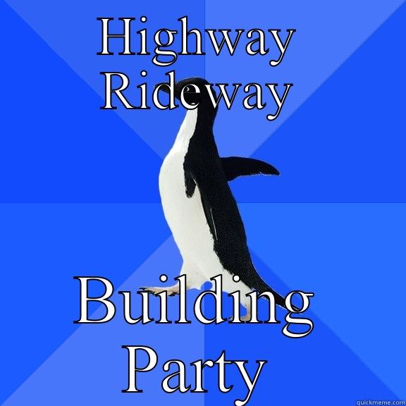 HIGHWAY RIDEWAY BUILDING PARTY Socially Awkward Penguin