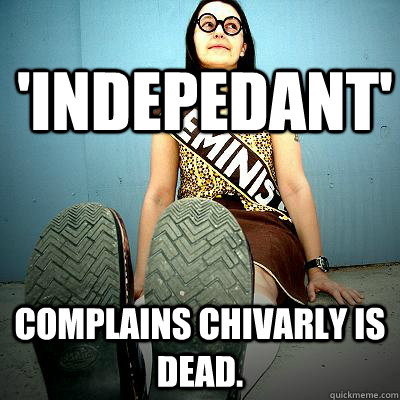 'indepedant' Complains chivarly is dead.  Typical Feminist