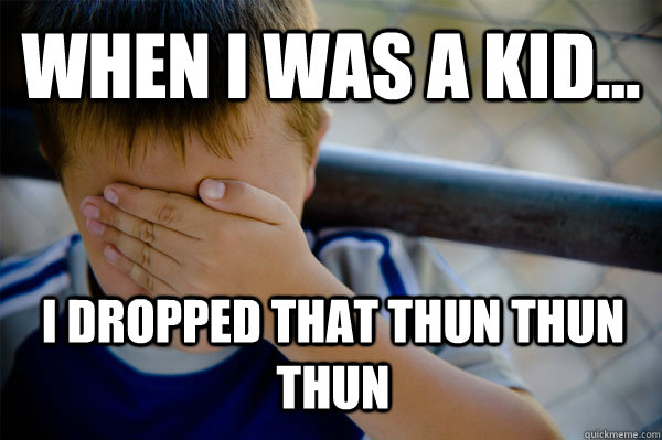 WHEN I WAS A KID... I dropped that thun thun thun - WHEN I WAS A KID... I dropped that thun thun thun  Confession kid