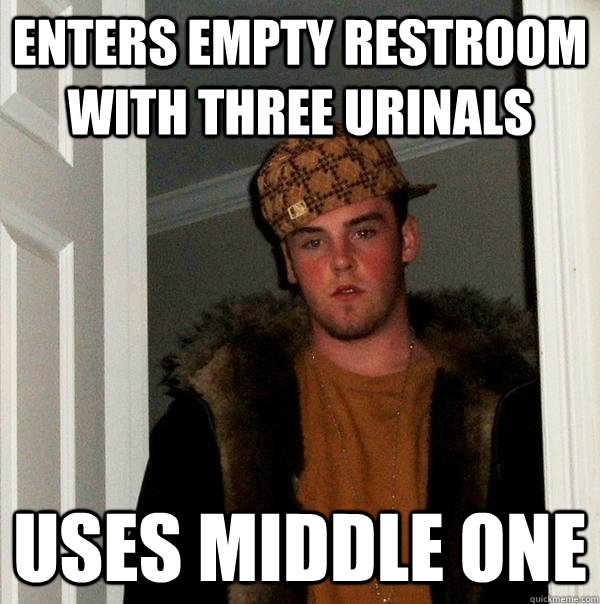 enters empty restroom with three urinals uses middle one  Scumbag Steve