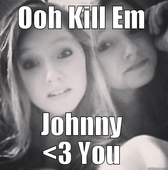 OOH KILL EM JOHNNY <3 YOU Misc