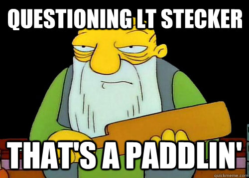 Questioning LT Stecker That's a Paddlin'  Thats a paddlin