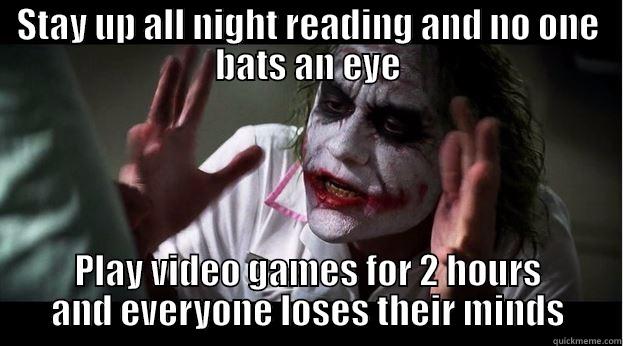 STAY UP ALL NIGHT READING AND NO ONE BATS AN EYE PLAY VIDEO GAMES FOR 2 HOURS AND EVERYONE LOSES THEIR MINDS Joker Mind Loss