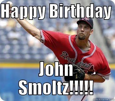 HAPPY BIRTHDAY  JOHN SMOLTZ!!!!! Misc