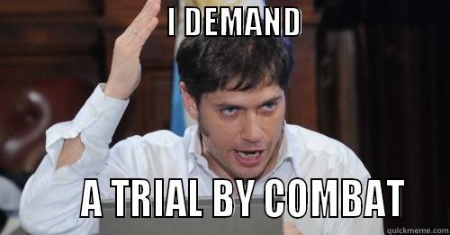                           I DEMAND                                     A TRIAL BY COMBAT   Misc