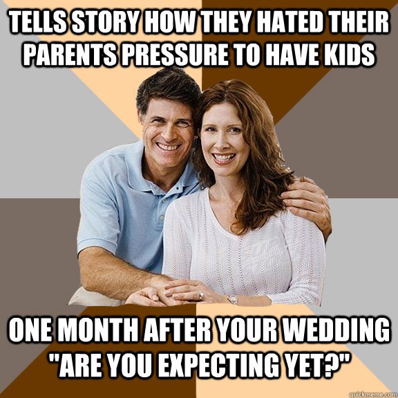 tells story how they hated their parents pressure to have kids One month after your wedding 