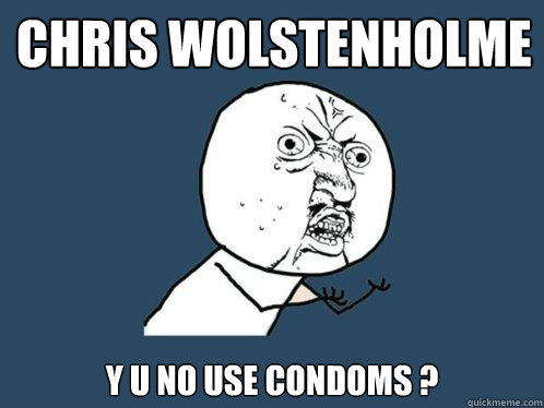 Chris Wolstenholme y u no use condoms ?   Y U No