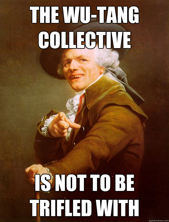 The Wu-Tang Collective Is not to be trifled with - The Wu-Tang Collective Is not to be trifled with  Joseph Ducreux