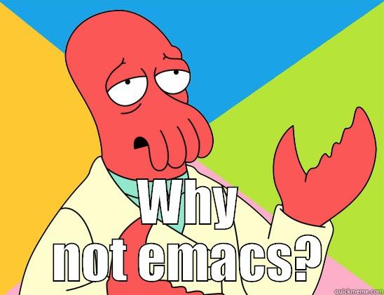  WHY NOT EMACS? Futurama Zoidberg 