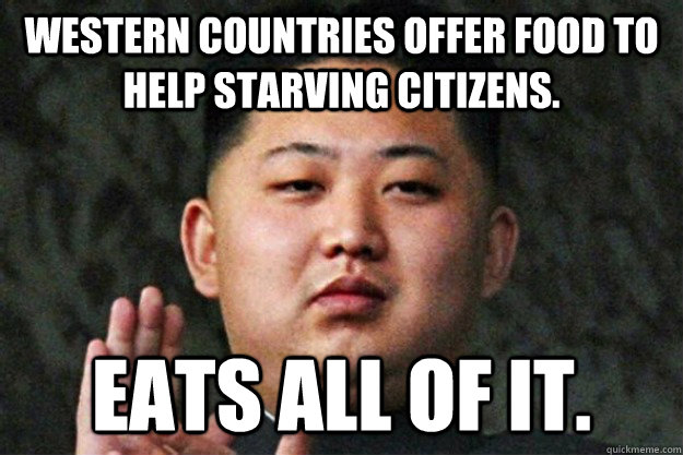 Western countries offer food to help starving citizens. Eats all of it.   