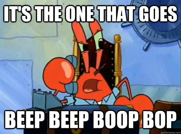 It's the one that goes beep beep boop bop - It's the one that goes beep beep boop bop  mr. krabs robot