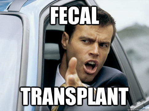 Fecal Transplant - Fecal Transplant  Asshole driver