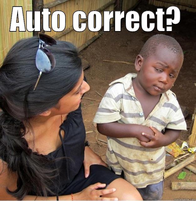 Auto correct? - AUTO CORRECT?  Skeptical Third World Kid