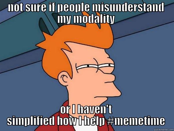 NOT SURE IF PEOPLE MISUNDERSTAND MY MODALITY OR I HAVEN'T SIMPLIFIED HOW I HELP #MEMETIME Futurama Fry