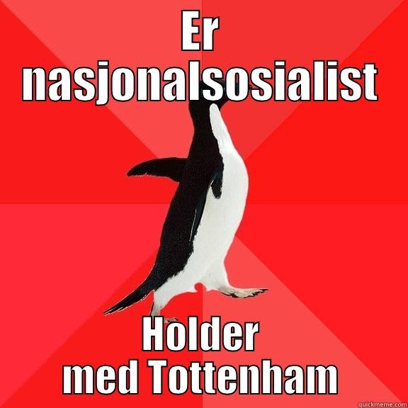 ER NASJONALSOSIALIST HOLDER MED TOTTENHAM Socially Awesome Penguin