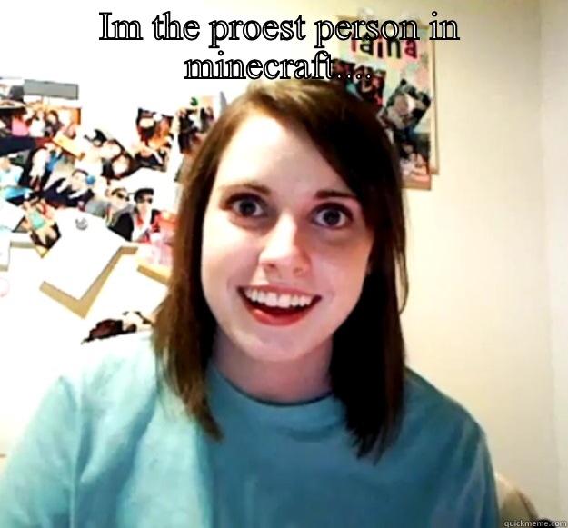 Ugly dog man - IM THE PROEST PERSON IN MINECRAFT....  Overly Attached Girlfriend