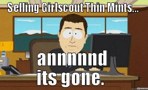 SELLING GIRLSCOUT THIN MINTS... ANNNNND ITS GONE.  aaaand its gone