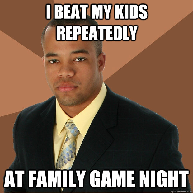 I beat my kids repeatedly at family game night  Successful Black Man