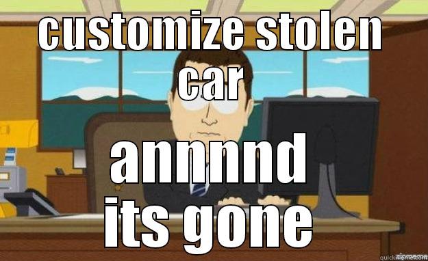 CUSTOMIZE STOLEN CAR ANNNND ITS GONE aaaand its gone