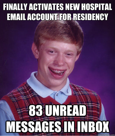 finally activates new hospital email account for residency 83 unread messages in inbox - finally activates new hospital email account for residency 83 unread messages in inbox  Bad Luck Brian