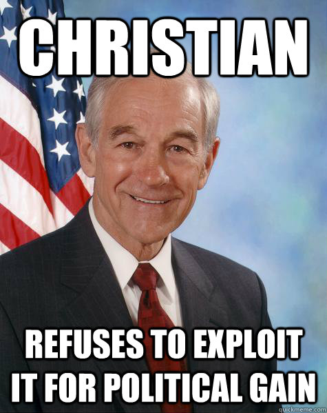 CHRISTIAN refuses to exploit it for political gain  Ron Paul