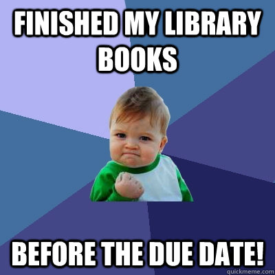 Finished my library books before the due date! - Finished my library books before the due date!  Success Kid