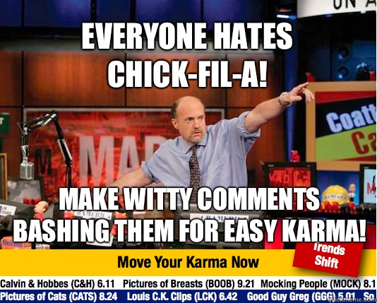 Everyone hates Chick-fil-a! Make witty comments bashing them for easy karma! - Everyone hates Chick-fil-a! Make witty comments bashing them for easy karma!  Mad Karma with Jim Cramer