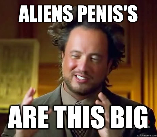 Aliens penis's ARE THIS BIG  Ancient Aliens