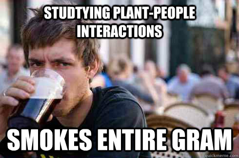 studtying plant-people interactions smokes entire gram  Lazy College Senior