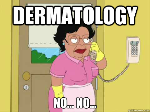 Dermatology No... No... - Dermatology No... No...  Family Guy Maid Meme