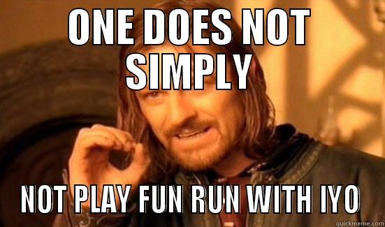 ONE DOES NOT SIMPLY NOT PLAY FUN RUN WITH IYO Boromir