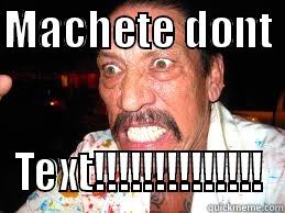 MACHETE DONT  TEXT!!!!!!!!!!!!!! Misc