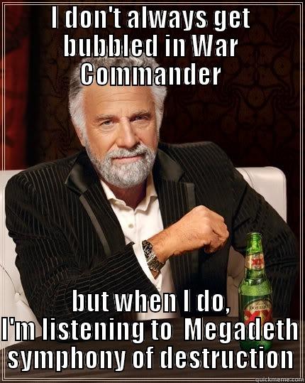 I DON'T ALWAYS GET BUBBLED IN WAR COMMANDER BUT WHEN I DO, I'M LISTENING TO  MEGADETH SYMPHONY OF DESTRUCTION The Most Interesting Man In The World