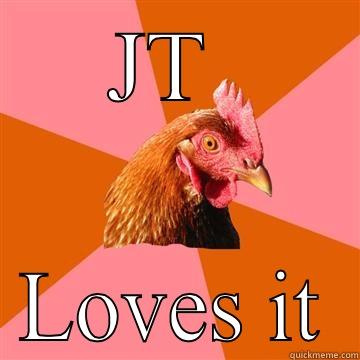 Ha ha - JT  LOVES IT Anti-Joke Chicken