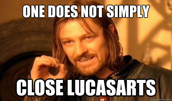 One does not simply close LucasArts  Boromir