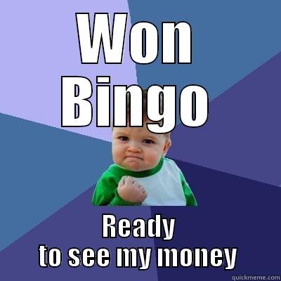 WON BINGO READY TO SEE MY MONEY Success Kid