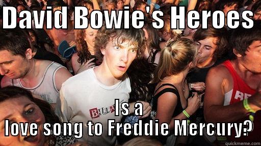 DAVID BOWIE'S HEROES  IS A LOVE SONG TO FREDDIE MERCURY? Sudden Clarity Clarence