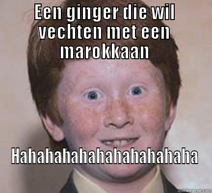 EEN GINGER DIE WIL VECHTEN MET EEN MAROKKAAN HAHAHAHAHAHAHAHAHAHAHA Over Confident Ginger