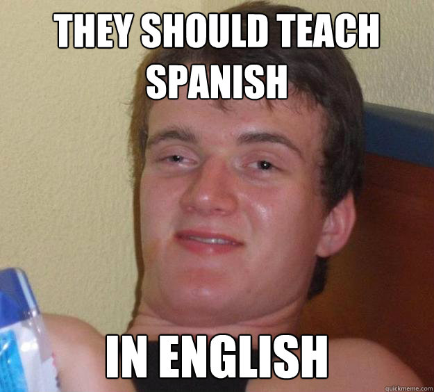 They should teach Spanish In English  10 Guy