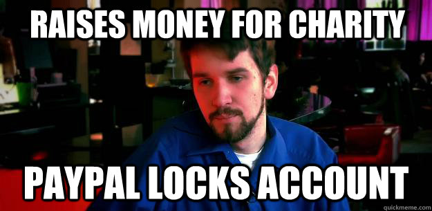 RAISES MONEY FOR CHARITY PAYPAL LOCKS ACCOUNT - RAISES MONEY FOR CHARITY PAYPAL LOCKS ACCOUNT  Destiny on SlayerSJessica